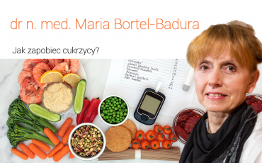 Jak zapobiec cukrzycy? Wywiad z dr n. med. Marią Bortel-Badura